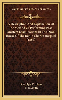 A Description And Explanation Of The Method Of Performing Post-Mortem Examinations In The Dead House Of The Berlin Charite Hospital (1880)