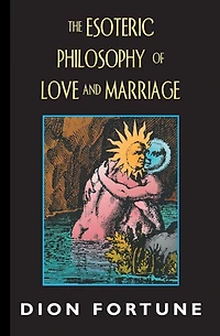 The Esoteric Philosophy Of Love And Marriage