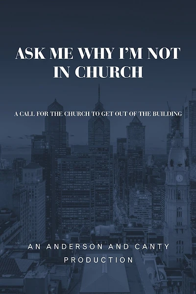 Ask Me Why I'm Not In Church: A Call For The Church To Get Out Of The Building
