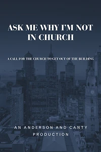 Ask Me Why I'm Not In Church: A Call For The Church To Get Out Of The Building