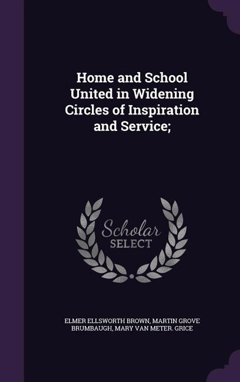 Home and School: United Widening Circles of Inspiration Service; School Community Nation (Classic Reprin