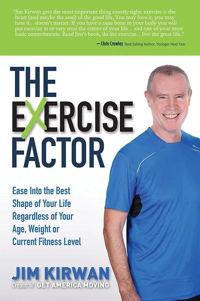The Exercise Factor: Ease Into Best Shape Of Your Life Regardless Age, Weight Or Current Fitness Level