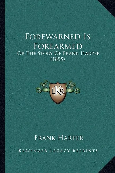 Forewarned Is Forearmed: Or The Story Of Frank Harper (1855)