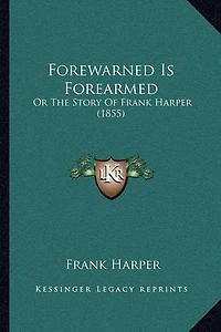 Forewarned Is Forearmed: Or The Story Of Frank Harper (1855)