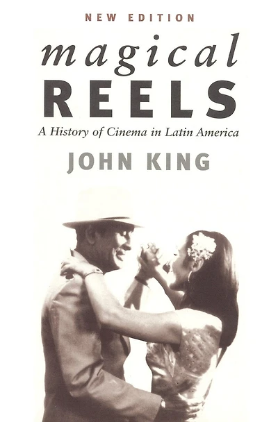 Magical Reels: A History Of Cinema In Latin America