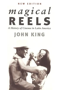 Magical Reels: A History Of Cinema In Latin America