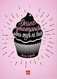 Desserts gourmands sans oeufs ni lait