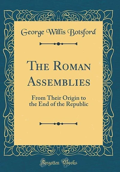 The Roman Assemblies: From Their Origin to the End of the Republic (Classic Reprint)