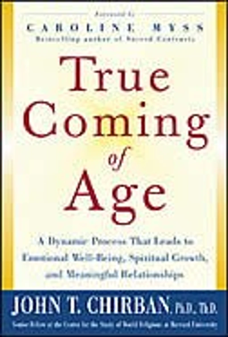 True Coming of Age: A Dynamic Process that Leads to Emotional Stability, Spiritual Growth, and Meaningful Relationships