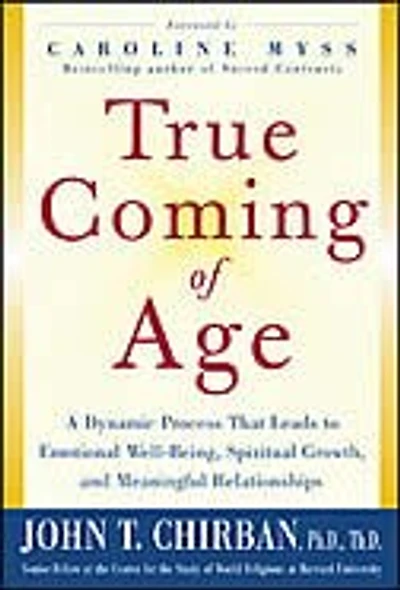 True Coming of Age: A Dynamic Process that Leads to Emotional Stability, Spiritual Growth, and Meaningful Relationships