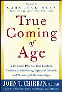True Coming of Age: A Dynamic Process that Leads to Emotional Stability, Spiritual Growth, and Meaningful Relationships