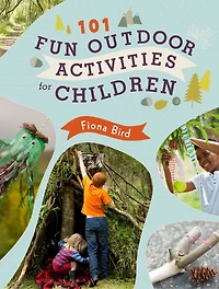101 Fun Outdoor Activities For Children: Have Fun Outside