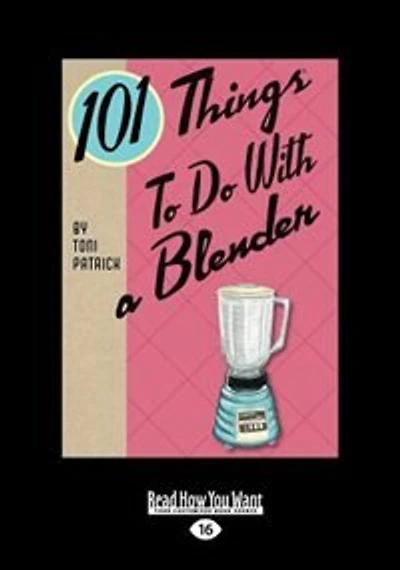 101 Things To Do With A Blender (large Print 16pt)