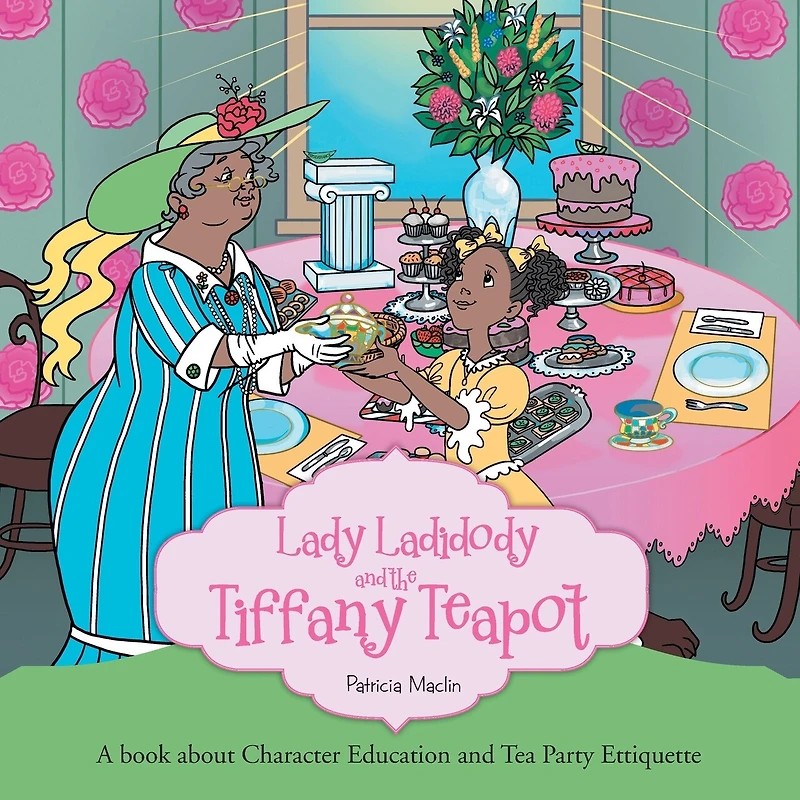 Lady Ladidody and the Tiffany Teapot: A book about Character Education Tea Party Ettiquette