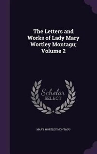 The Letters and Works of Lady Mary Wortley Montagu, Vol. 2 (Classic Reprint)