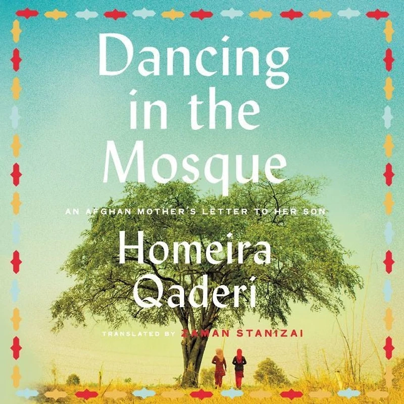 Dancing the Mosque: An Afghan Mother’s Letter to her Son