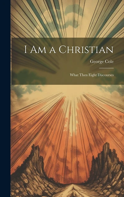 I Am a Christian: What Then Eight Discourses