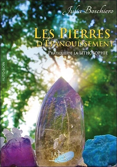 Les pierres d'épanouissement: pratique de la lithosophie