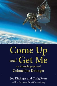 Come Up and Get Me: An Autobiography of Colonel Joe Kittinger