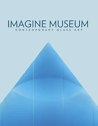 Imagine Museum: Contemporary Glass Art