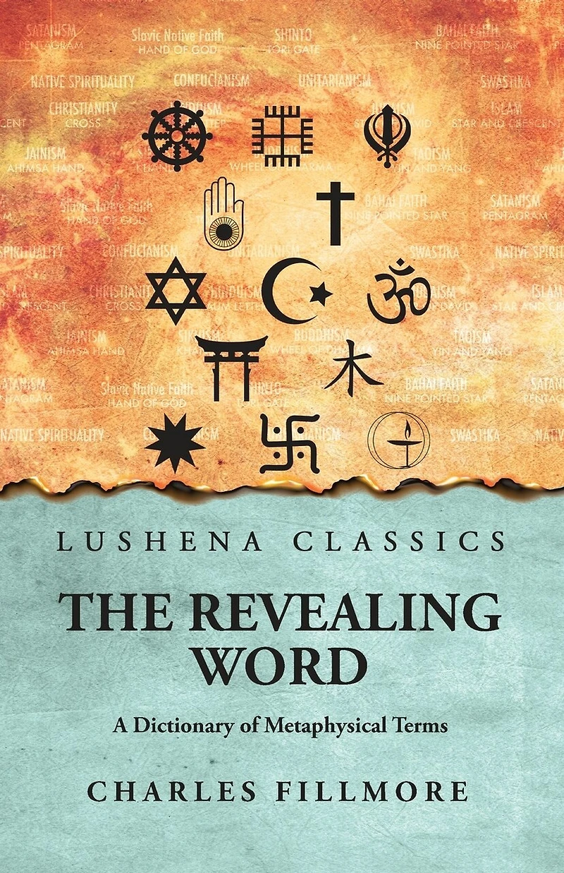 The Revealing Word: A Dictionary of Metaphysical Terms: A Dictionary of Metaphysical Terms by Charles Fillmore