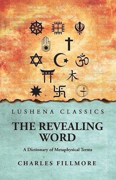 The Revealing Word: A Dictionary of Metaphysical Terms: A Dictionary of Metaphysical Terms by Charles Fillmore