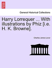 Harry Lorrequer ... With Illustrations By Phiz [i.e. H. K. Browne].