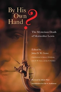 By His Own Hand?: The Mysterious Death Of Meriwether Lewis