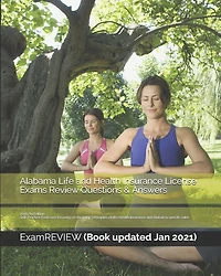 Alabama Life and Health Insurance License Exams Review Questions & Answers 2018/19 Edition: Self-Practice Exercises focusing on the basic principles of life/health insurance and Alabama specific rules