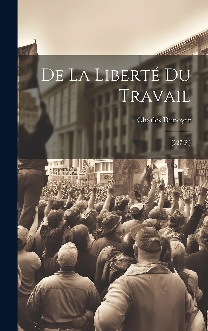 De La Liberté Du Travail: (527 P