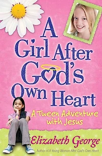 A Girl After God's Own Heart: Tween Adventure with Jesus