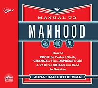 the Manual to Manhood: How Cook Perfect Steak, Change a Tire