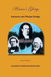 Anson's Glory: Ansonia And Phelps-dodge