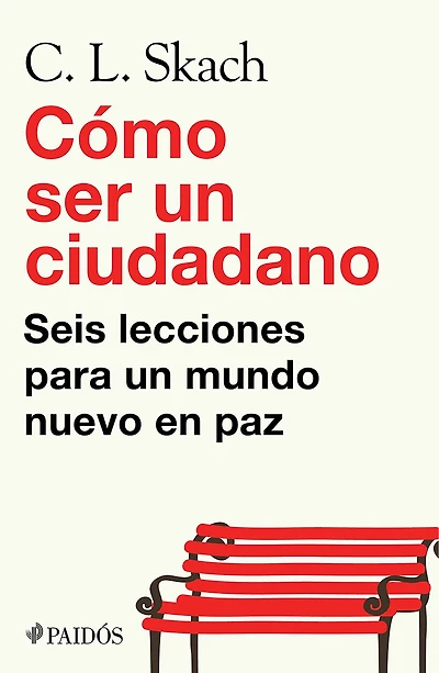 Cómo ser un ciudadano: Seis lecciones para un mundo nuevo en paz / How to Be a Citizen