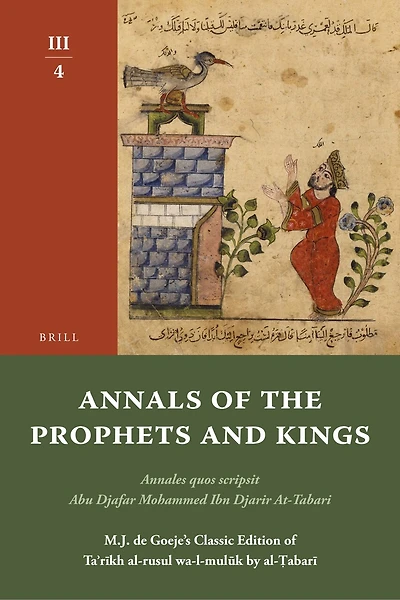 Annals of the Prophets and Kings III-4: Annales quos scripsit Abu Djafar Mohammed Ibn Djarir At-Tabari, M.J. de Goeje’s Classic Edition of Taʾrīkh al-rusul wa-l-mulūk by al-Ṭabarī, III-4