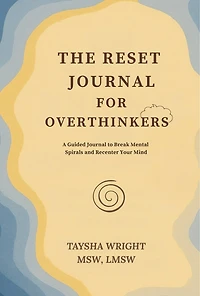 The Reset Journal for Overthinkers: A Guided Journal to Break Mental Spirals and Recenter Your Mind