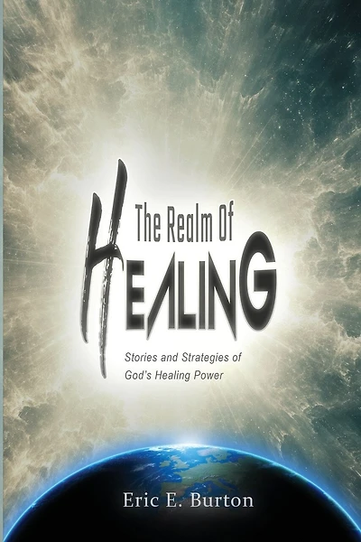 The Realm of Healing: Stories and strategies of God's healing power