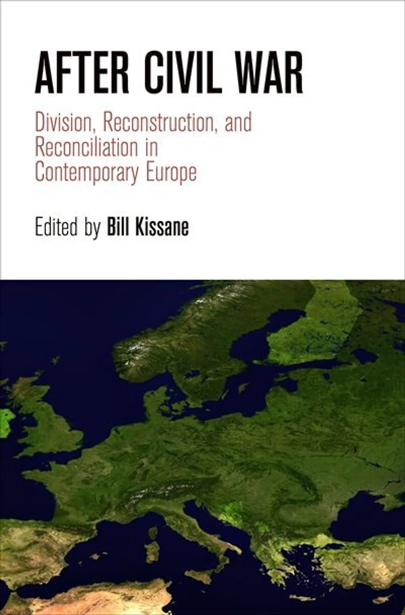 After Civil War: Division, Reconstruction, And Reconciliation Contemporary Europe