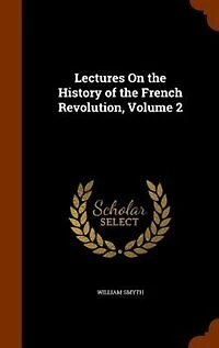 Lectures On the History of French Revolution, Volume 2