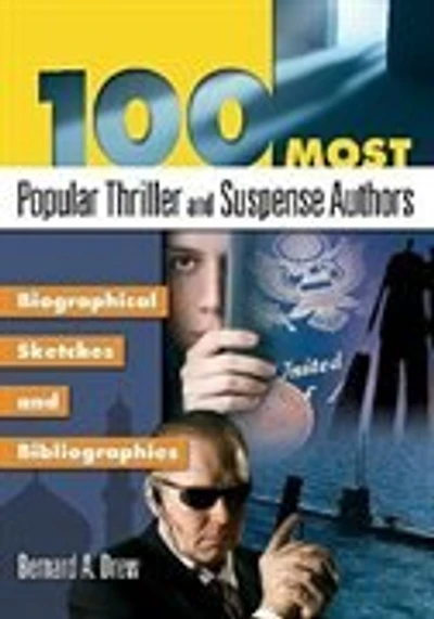 100 Most Popular Thriller and Suspense Authors: Biographical Sketches and Bibliographies