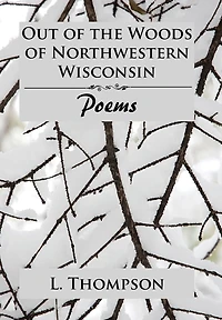 Out of the Woods Northwestern Wisconsin: Poems