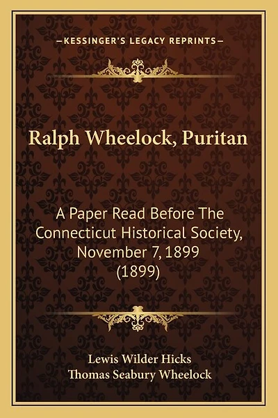 Ralph Wheelock, Puritan: A Paper Read Before The Connecticut Historical Society, November 7, 1899 (1899)