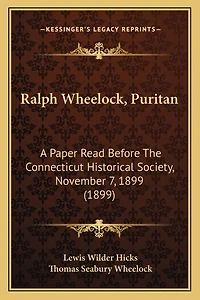 Ralph Wheelock, Puritan: A Paper Read Before The Connecticut Historical Society, November 7, 1899 (1899)