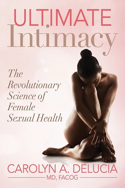 Ultimate Intimacy: The Revolutionary Science Of Female Sexual Health