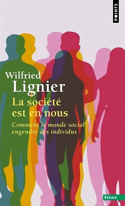 La société est en nous: comment le monde social engendre des individus