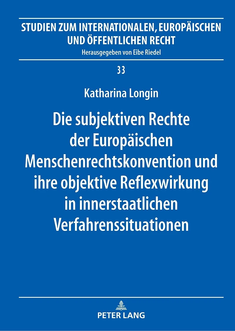 Die subjektiven Rechte der Europaeischen Menschenrechtskonvention und ihre objektive Reflexwirkung innerstaatlichen Verfahrenssituationen