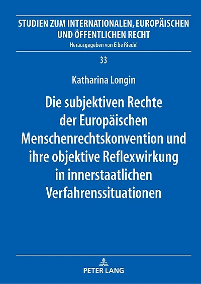 Die subjektiven Rechte der Europaeischen Menschenrechtskonvention und ihre objektive Reflexwirkung innerstaatlichen Verfahrenssituationen