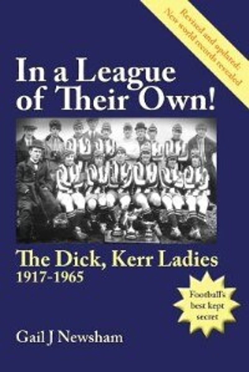 In a League of Their Own! The Dick, Kerr Ladies 1917-1965