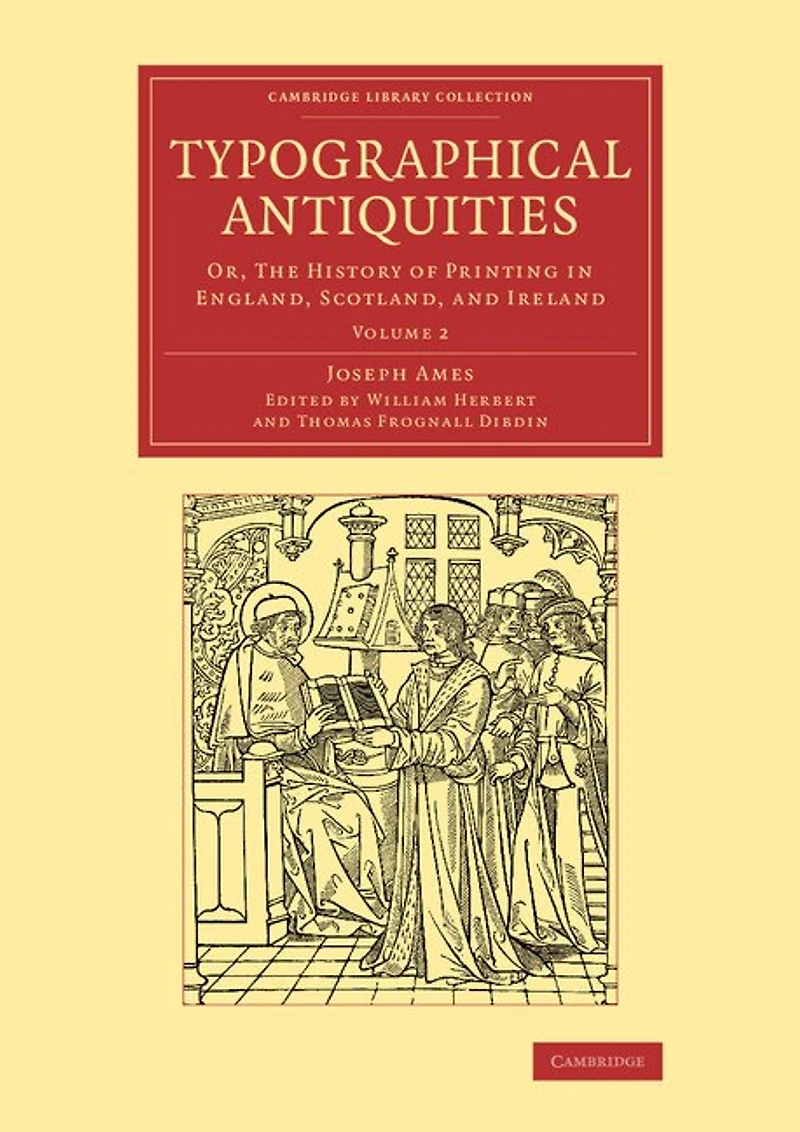 Typographical Antiquities: Or, The History Of Printing In England, Scotland, And Ireland