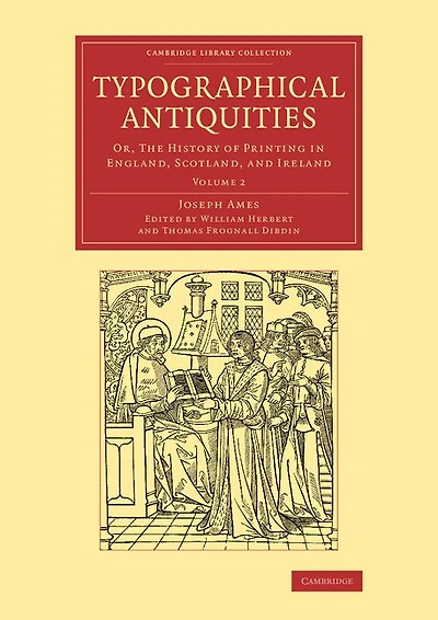Typographical Antiquities: Or, The History Of Printing In England, Scotland, And Ireland